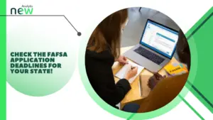 Check the FAFSA application deadlines for your state!