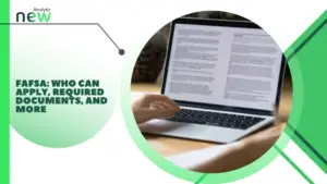 FAFSA: Who Can Apply, Required Documents, and More