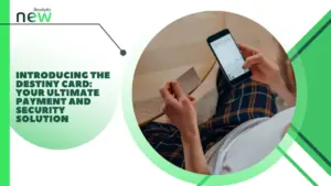 Introducing the Destiny Card: Your Ultimate Payment and Security Solution