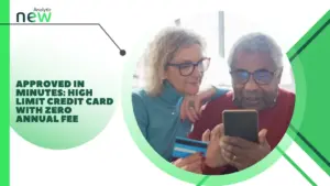 Approved in Minutes: High Limit Credit Card with Zero Annual Fee