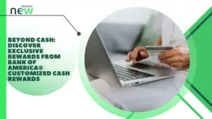 Beyond Cash: Discover Exclusive Rewards from Bank of America Customized Cash Rewards