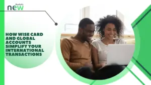 How Wise Card and Global Accounts Simplify Your International Transactions