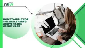 How to Apply for the Wells Fargo Active Cash® Credit Card