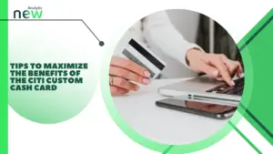 Tips to Maximize the Benefits of the Citi Custom Cash Card
