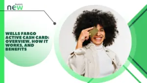 Wells Fargo Active Cash Card: Overview, How It Works, and Benefits