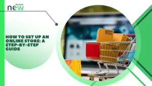How to Set Up an Online Store: A Step-by-Step Guide