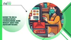 How to be a conscious consumer and what are the advantages
