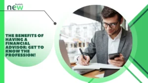 The Benefits of Having a Financial Advisor: Get to Know the Profession!