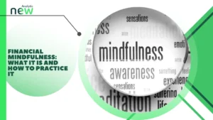 Financial Mindfulness: What It Is and How to Practice It