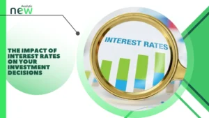 The Impact of Interest Rates on Your Investment Decisions