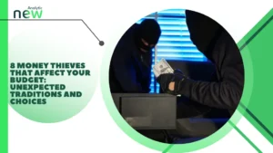 8 Money Thieves That Affect Your Budget: Unexpected Traditions and Choices