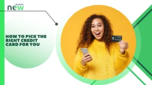 How to Pick the Right Credit Card for You