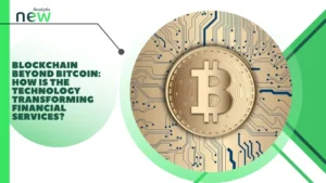 Blockchain beyond Bitcoin: how is the technology transforming financial services?