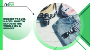 Budget travel hacks: how to explore the world on a budget