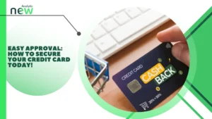 Easy Approval: How to Secure Your Credit Card Today!