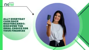 Ally Everyday Cash Back Mastercard®: Discover the Ideal Choice for Your Finances