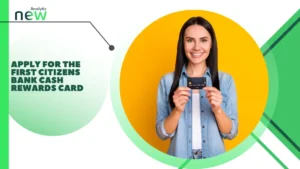 Apply for the First Citizens Bank Cash Rewards Card
