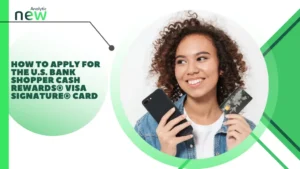 How to Apply for the U.S. Bank Shopper Cash Rewards® Visa Signature® Card
