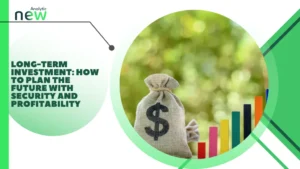 Long-Term Investment: How to Plan the Future with Security and Profitability