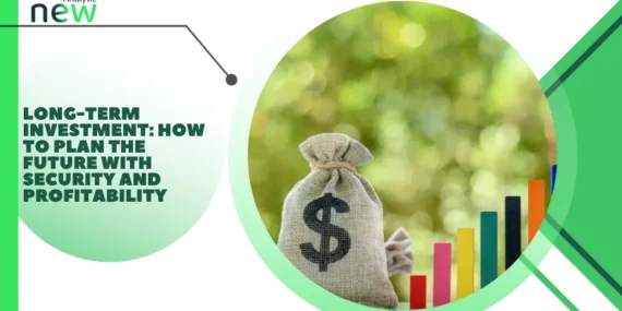 Long-Term Investment: How to Plan the Future with Security and Profitability