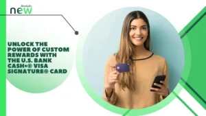 Unlock the Power of Custom Rewards with the U.S. Bank Cash+® Visa Signature® Card