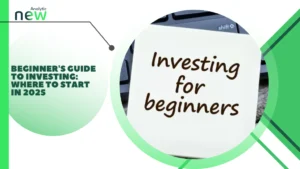 Beginner’s Guide to Investing: Where to Start in 2025