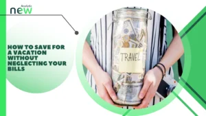 How to Save for a Vacation Without Neglecting Your Bills