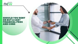Should You Rent or Buy a Car? Financial Pros and Cons