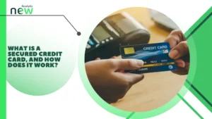 What Is a Secured Credit Card, and How Does It Work?