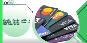 Credit Cards with a $4,000 Limit: How to Get Approved