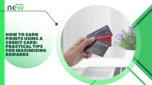 How to Earn Points Using a Credit Card: Practical Tips for Maximizing Rewards