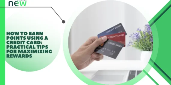 How to Earn Points Using a Credit Card: Practical Tips for Maximizing Rewards
