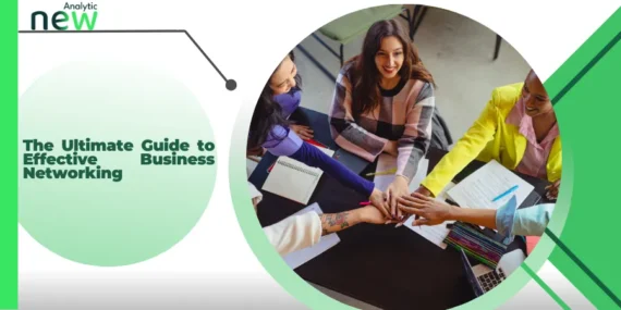 The Ultimate Guide to Effective Business Networking