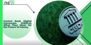 Central Bank Digital Currencies (CBDCs): What They Mean for the Future of Money
