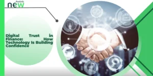 Digital Trust in Finance: How Technology Is Building Confidence