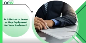 Is It Better to Lease or Buy Equipment for Your Business?