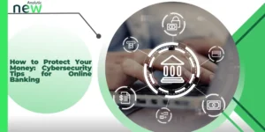 How to Protect Your Money: Cybersecurity Tips for Online Banking