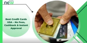 Best Credit Cards USA – No Fees, Cashback & Instant Approval