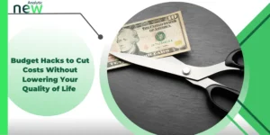 Budget Hacks to Cut Costs Without Sacrificing Your Quality of Life