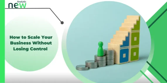How to Scale Your Business Without Losing Control