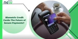 Biometric Credit Cards: The Future of Secure Payments?