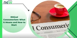 Ethical Consumerism: What It Means and How to Start