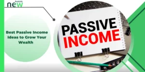 Best Passive Income Ideas to Grow Your Wealth