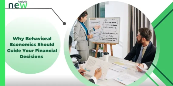 Why Behavioral Economics Should Guide Your Financial Decisions