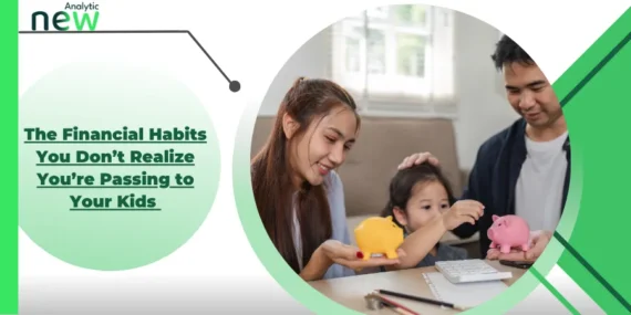 The Financial Habits You Don’t Realize You’re Passing to Your Kids