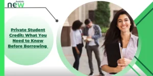 Private Student Credit: What You Need to Know Before Borrowing