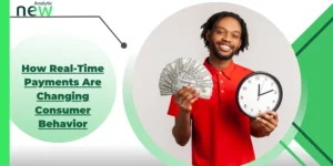 How Real-Time Payments Are Changing Consumer Behavior