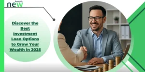 Discover the Best Investment Loan Options to Grow Your Wealth in 2025