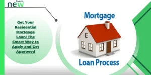 Get Your Residential Mortgage Loan: The Smart Way to Apply and Get Approved