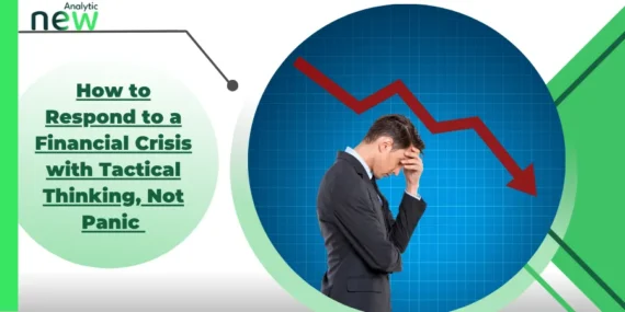 How to Respond to a Financial Crisis with Tactical Thinking, Not Panic